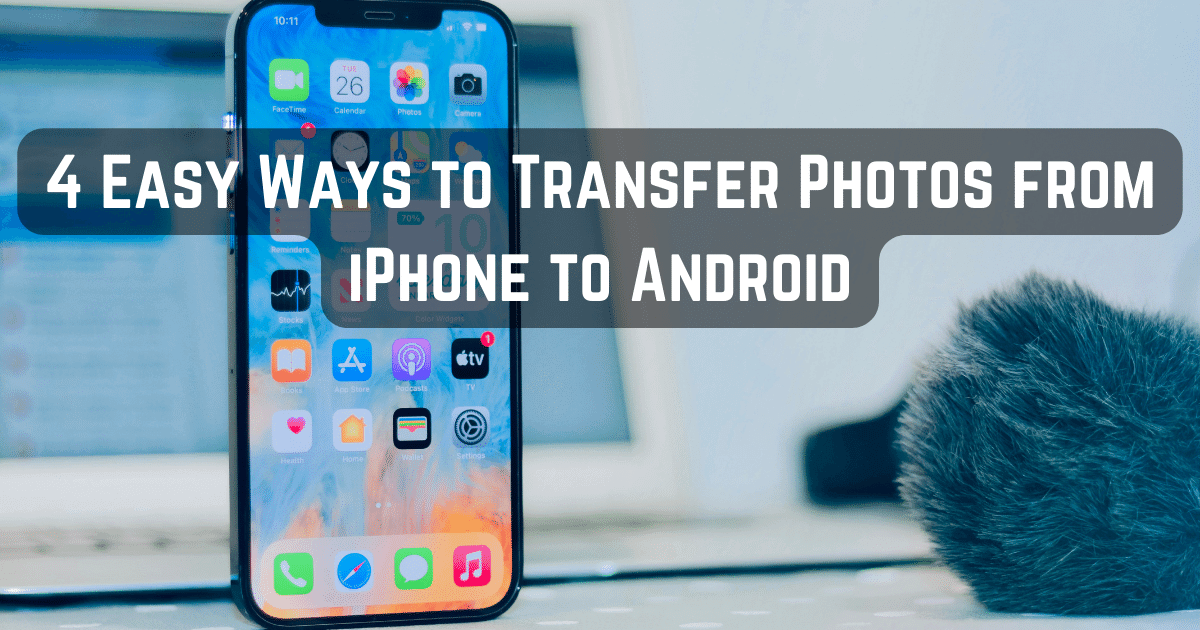 4 Easy Ways to Transfer Photos from iPhone to Android