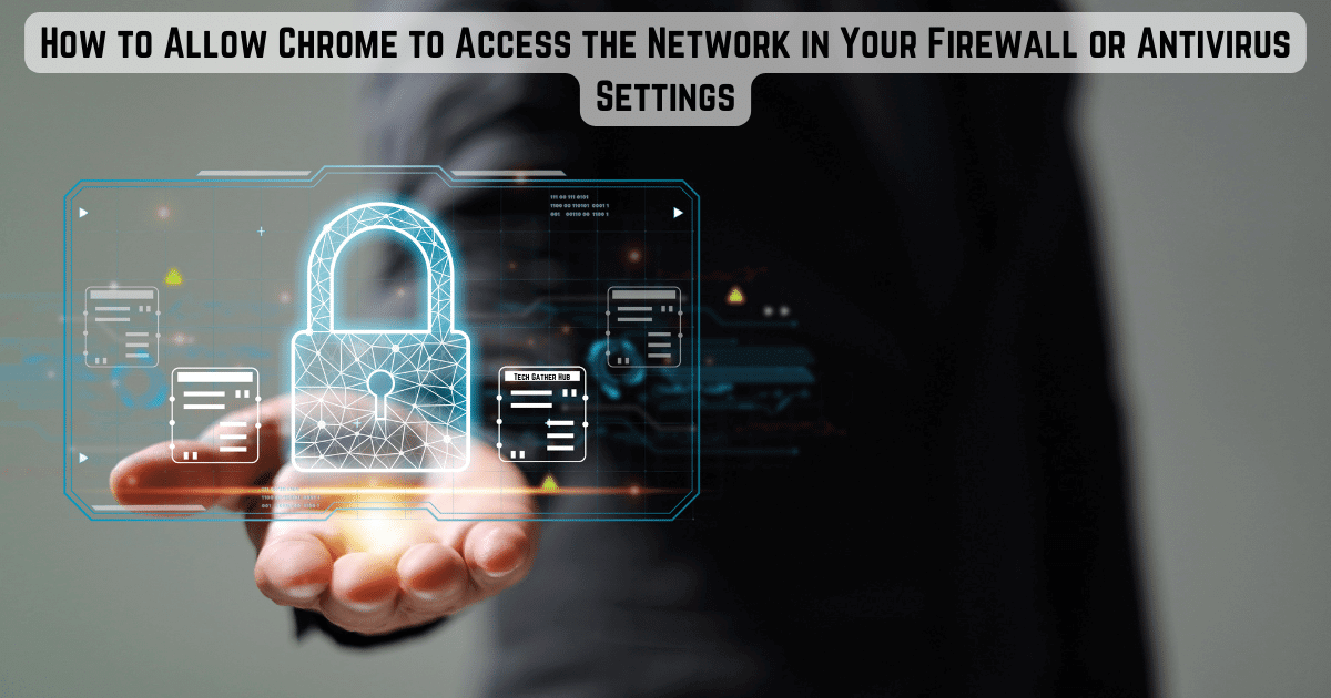 How to Allow Chrome to Access the Network in Your Firewall or Antivirus Settings