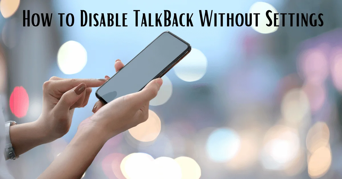 How to Disable TalkBack Without Settings.png How to Disable TalkBack Without Settings