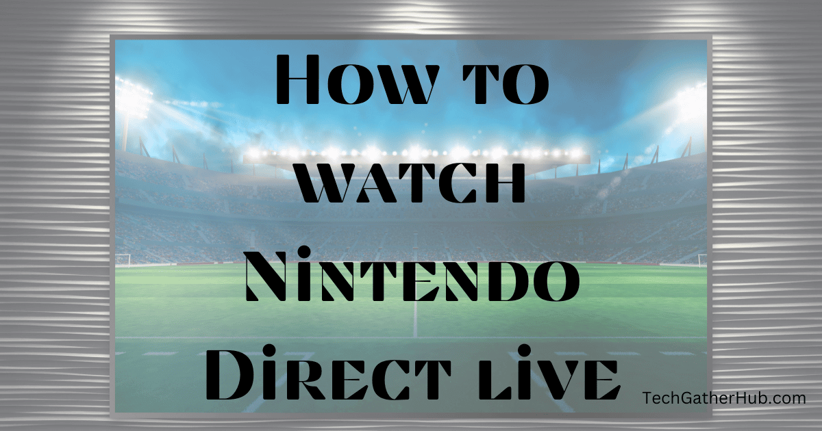 How to watch Nintendo Direct live