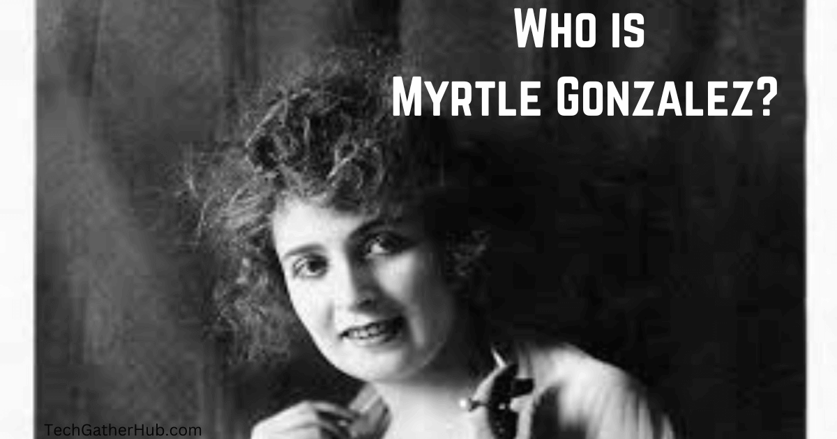 Who is Myrtle Gonzalez?